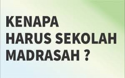 Mengapa Harus Sekolah di Madrasah